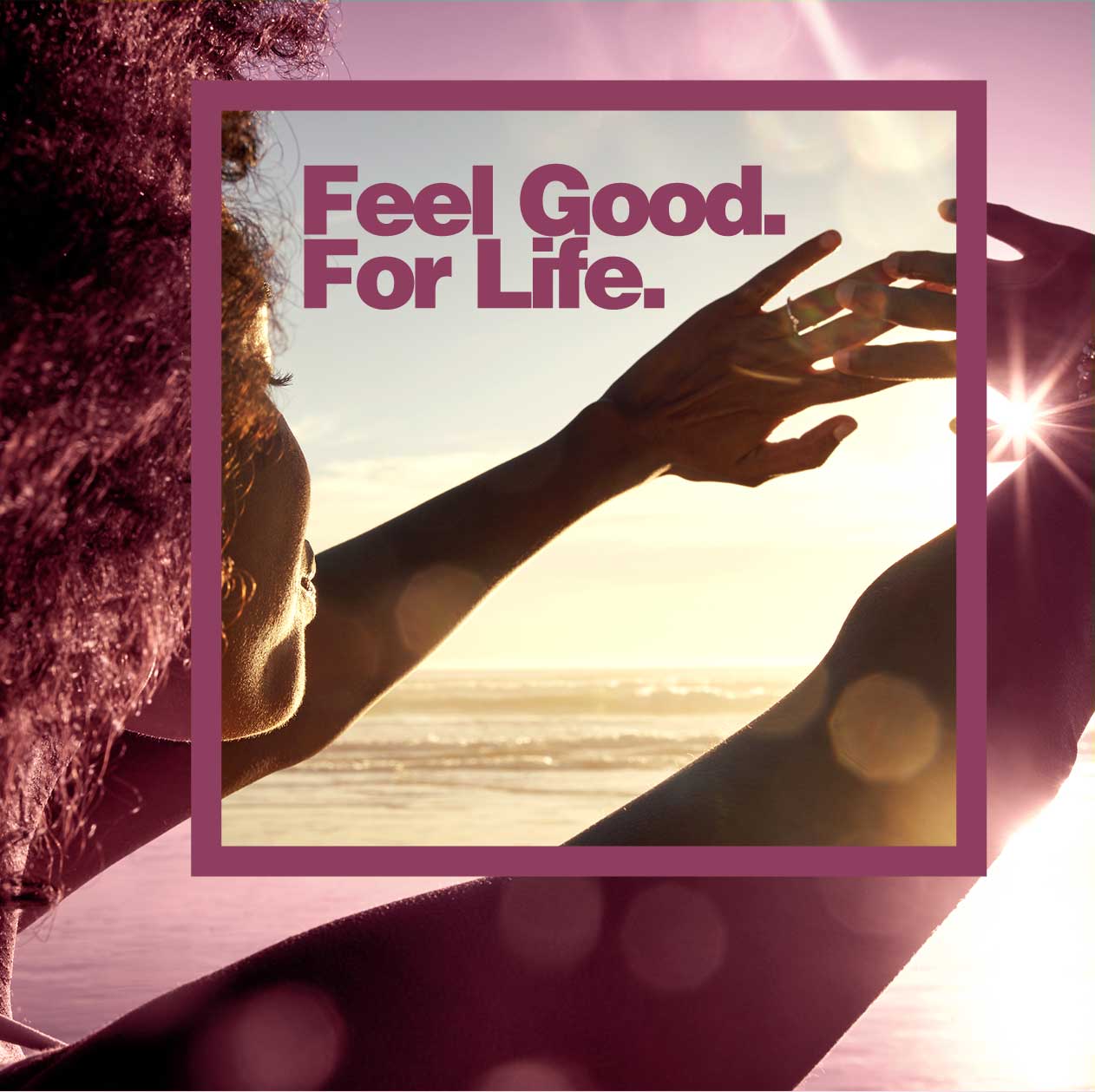 Feel Good. For Life.